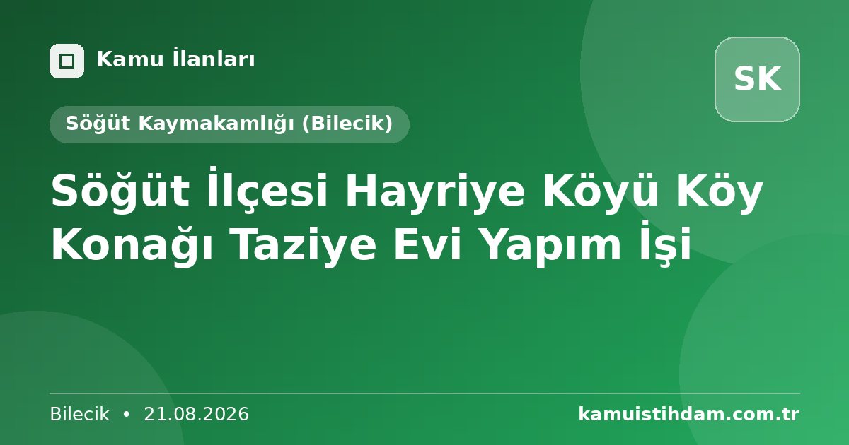Söğüt İlçesi Hayriye Köyü Köy Konağı Taziye Evi Yapım İşi - Söğüt Kaymakamlığı (Bilecik)