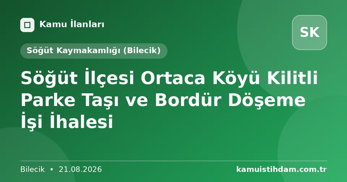Söğüt İlçesi Ortaca Köyü Kilitli Parke Taşı ve Bordür Döşeme İşi İhalesi - Söğüt Kaymakamlığı (Bilecik)