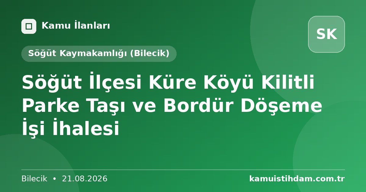 Söğüt İlçesi Küre Köyü Kilitli Parke Taşı ve Bordür Döşeme İşi İhalesi - Söğüt Kaymakamlığı (Bilecik)
