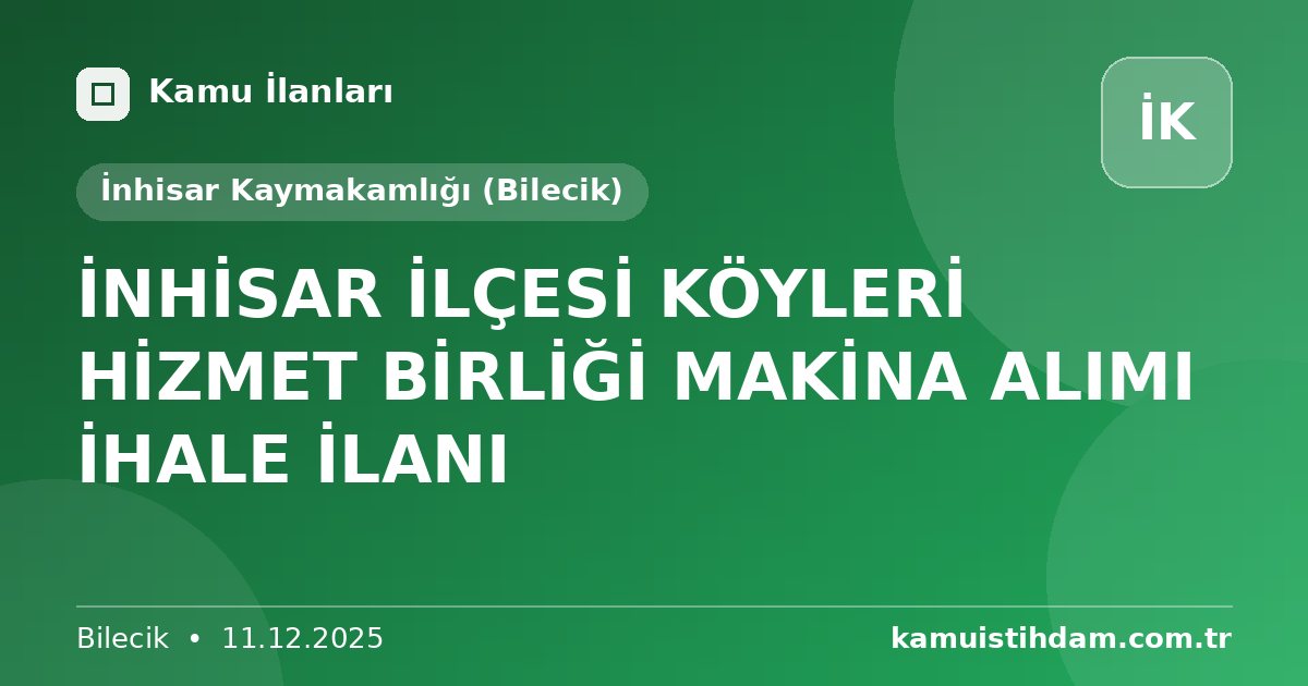 İNHİSAR İLÇESİ KÖYLERİ HİZMET BİRLİĞİ MAKİNA ALIMI İHALE İLANI - İnhisar Kaymakamlığı (Bilecik)