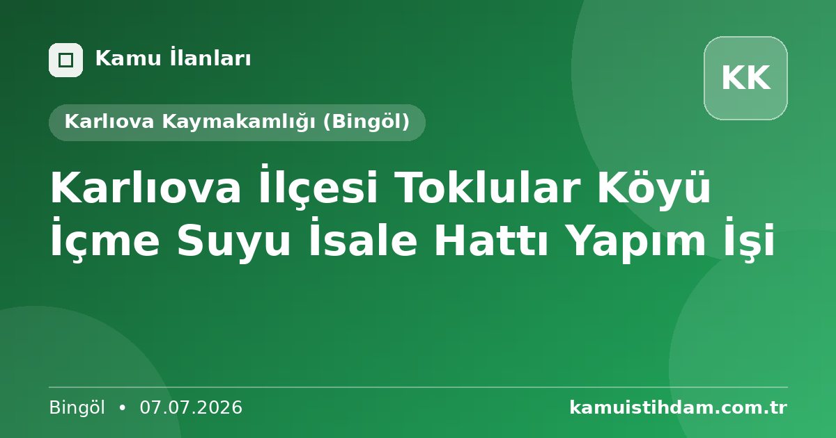 Karlıova İlçesi Toklular Köyü İçme Suyu İsale Hattı Yapım İşi - Karlıova Kaymakamlığı (Bingöl)