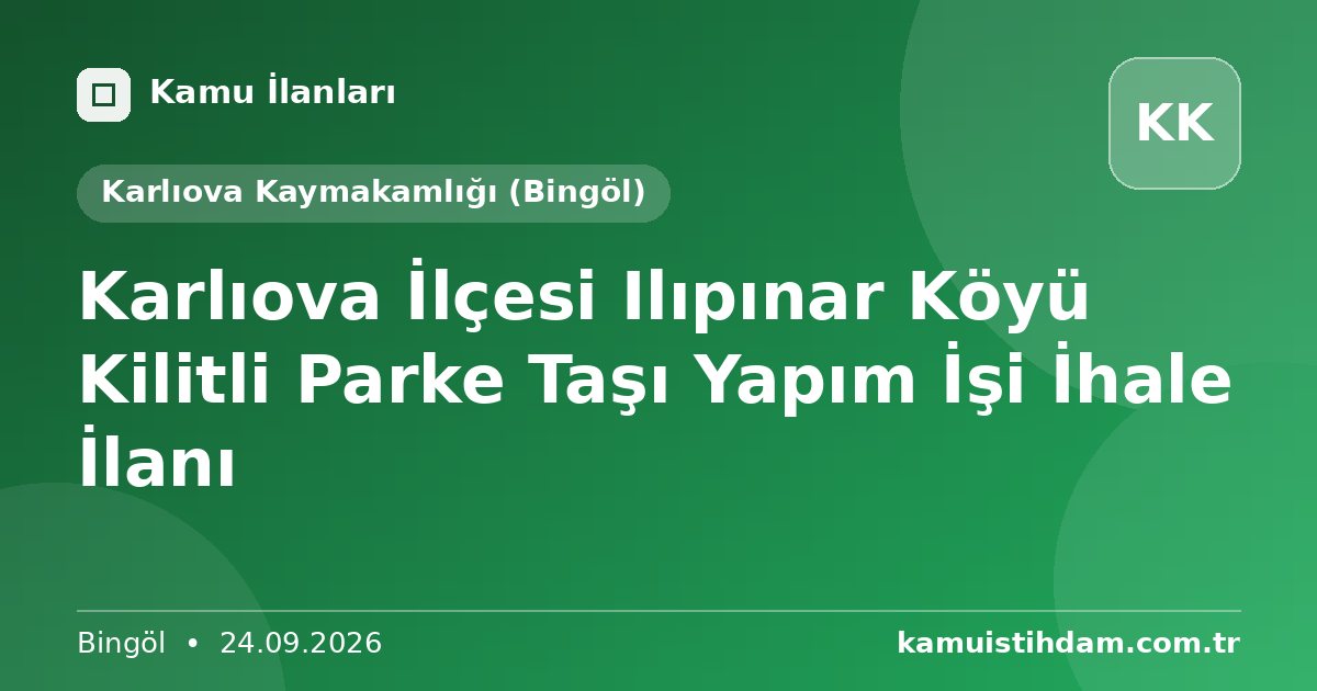 Karlıova İlçesi Ilıpınar Köyü Kilitli Parke Taşı Yapım İşi İhale İlanı - Karlıova Kaymakamlığı (Bingöl)