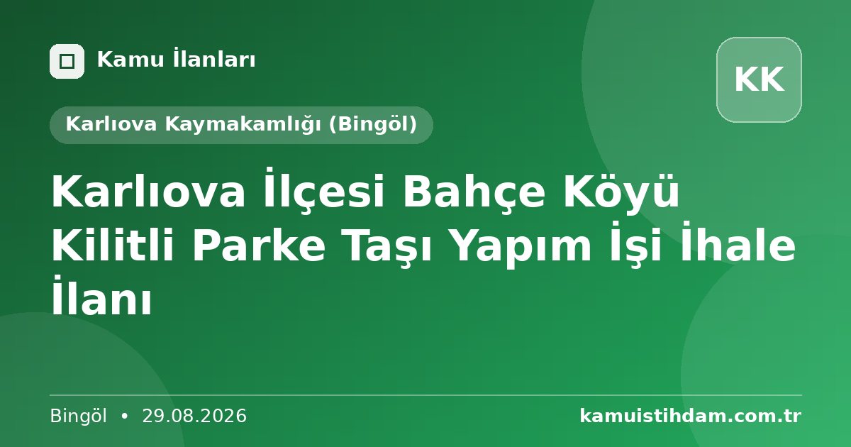 Karlıova İlçesi Bahçe Köyü Kilitli Parke Taşı Yapım İşi İhale İlanı - Karlıova Kaymakamlığı (Bingöl)