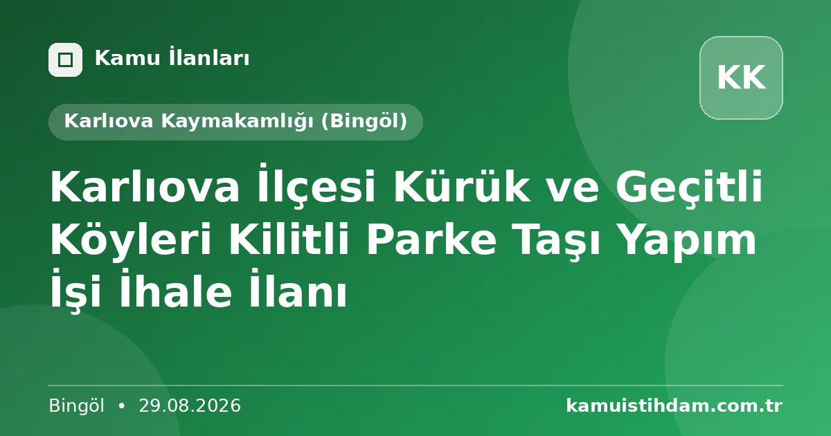 Karlıova İlçesi Kürük ve Geçitli Köyleri Kilitli Parke Taşı Yapım İşi İhale İlanı - Karlıova Kaymakamlığı (Bingöl)