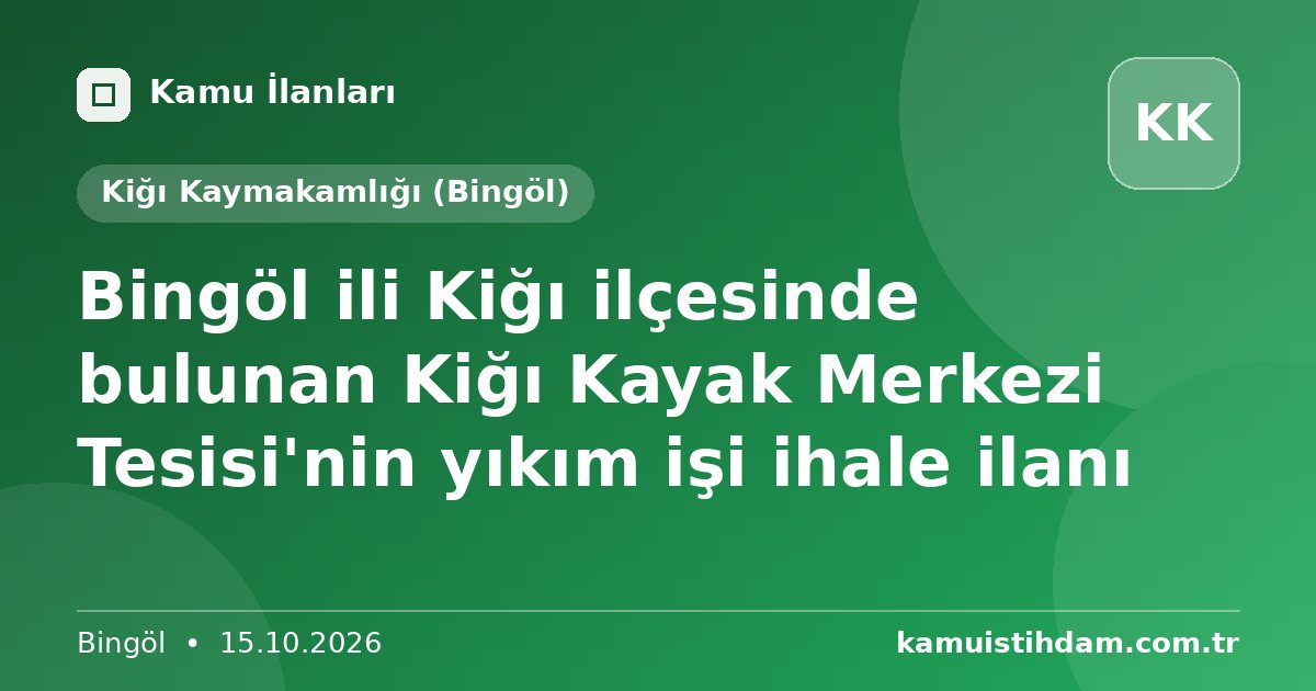 Bingöl ili Kiğı ilçesinde bulunan Kiğı Kayak Merkezi Tesisi'nin yıkım işi ihale ilanı - Kiğı Kaymakamlığı (Bingöl)