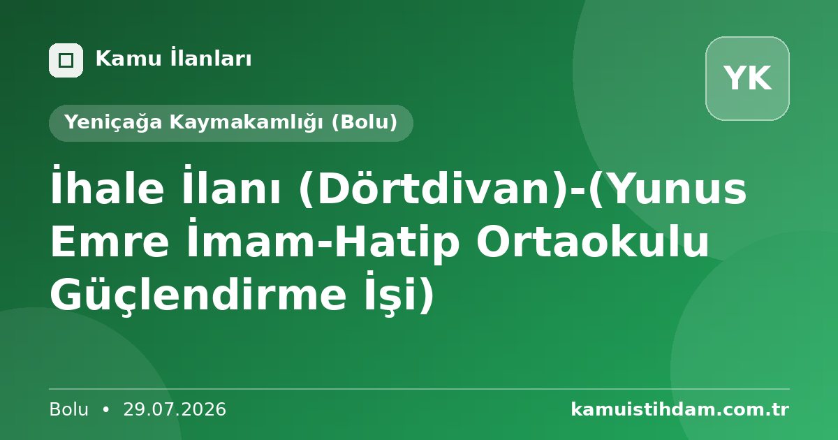 İhale İlanı (Dörtdivan)-(Yunus Emre İmam-Hatip Ortaokulu Güçlendirme İşi) - Yeniçağa Kaymakamlığı (Bolu)