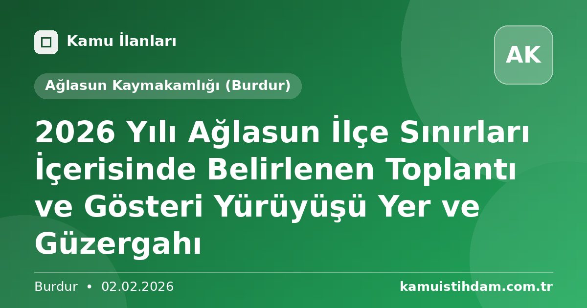 2026 Yılı Ağlasun İlçe Sınırları İçerisinde Belirlenen Toplantı ve Gösteri Yürüyüşü Yer ve Güzergahı - Ağlasun Kaymakamlığı (Burdur)