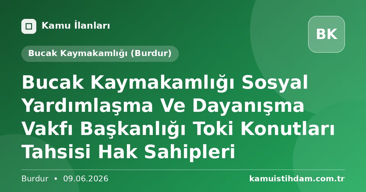 Bucak Kaymakamlığı Sosyal Yardımlaşma Ve Dayanışma Vakfı Başkanlığı Toki Konutları Tahsisi Hak Sahipleri - Bucak Kaymakamlığı (Burdur)