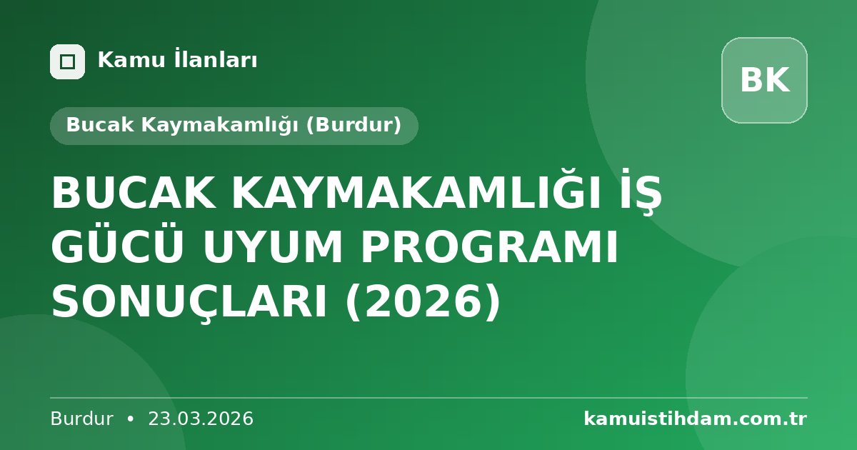 BUCAK KAYMAKAMLIĞI İŞ GÜCÜ UYUM PROGRAMI SONUÇLARI (2026) - Bucak Kaymakamlığı (Burdur)