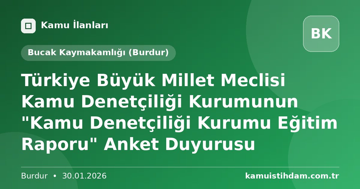 Türkiye Büyük Millet Meclisi Kamu Denetçiliği Kurumunun "Kamu Denetçiliği Kurumu Eğitim Raporu" Anket Duyurusu - Bucak Kaymakamlığı (Burdur)