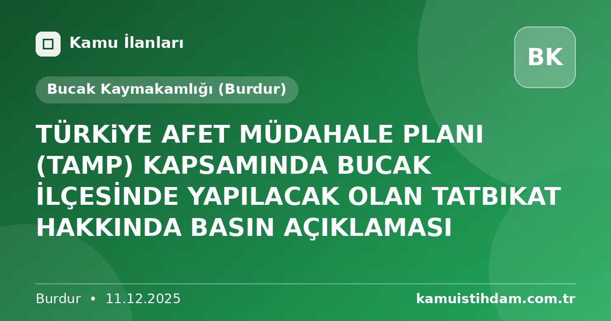 TÜRKiYE AFET MÜDAHALE PLANI (TAMP) KAPSAMINDA BUCAK İLÇESİNDE YAPILACAK OLAN TATBIKAT HAKKINDA BASIN AÇIKLAMASI - Bucak Kaymakamlığı (Burdur)