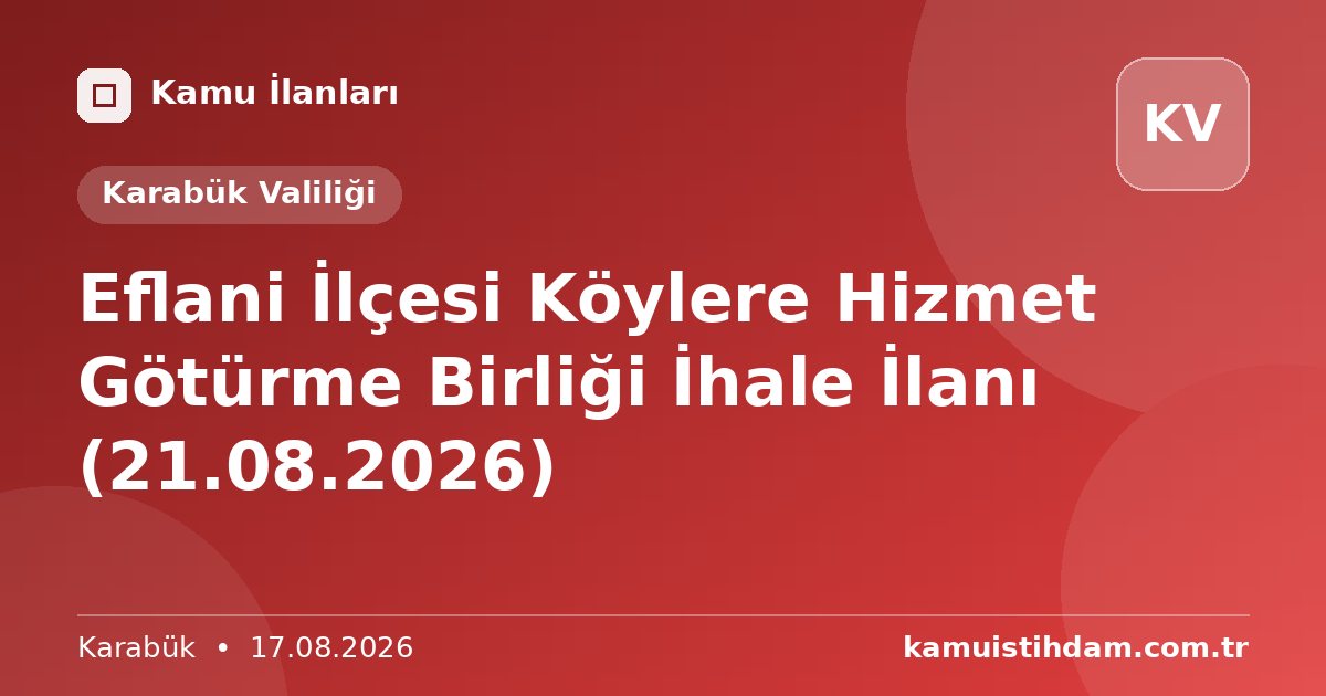 Eflani İlçesi Köylere Hizmet Götürme Birliği İhale İlanı (21.08.2026) - Karabük Valiliği