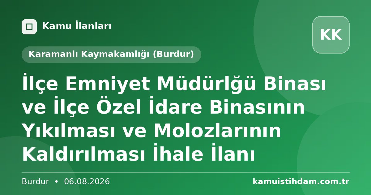 İlçe Emniyet Müdürlğü Binası ve İlçe Özel İdare Binasının Yıkılması ve Molozlarının Kaldırılması İhale İlanı - Karamanlı Kaymakamlığı (Burdur)