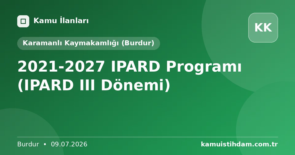 2021-2027 IPARD Programı (IPARD III Dönemi) - Karamanlı Kaymakamlığı (Burdur)