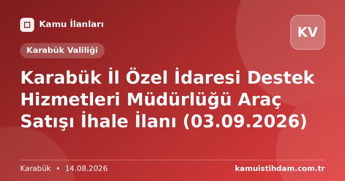Karabük İl Özel İdaresi Destek Hizmetleri Müdürlüğü Araç Satışı İhale İlanı (03.09.2026) - Karabük Valiliği