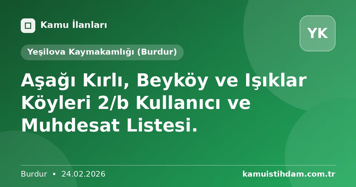 Aşağı Kırlı, Beyköy ve Işıklar Köyleri 2/b Kullanıcı ve Muhdesat Listesi. - Yeşilova Kaymakamlığı (Burdur)