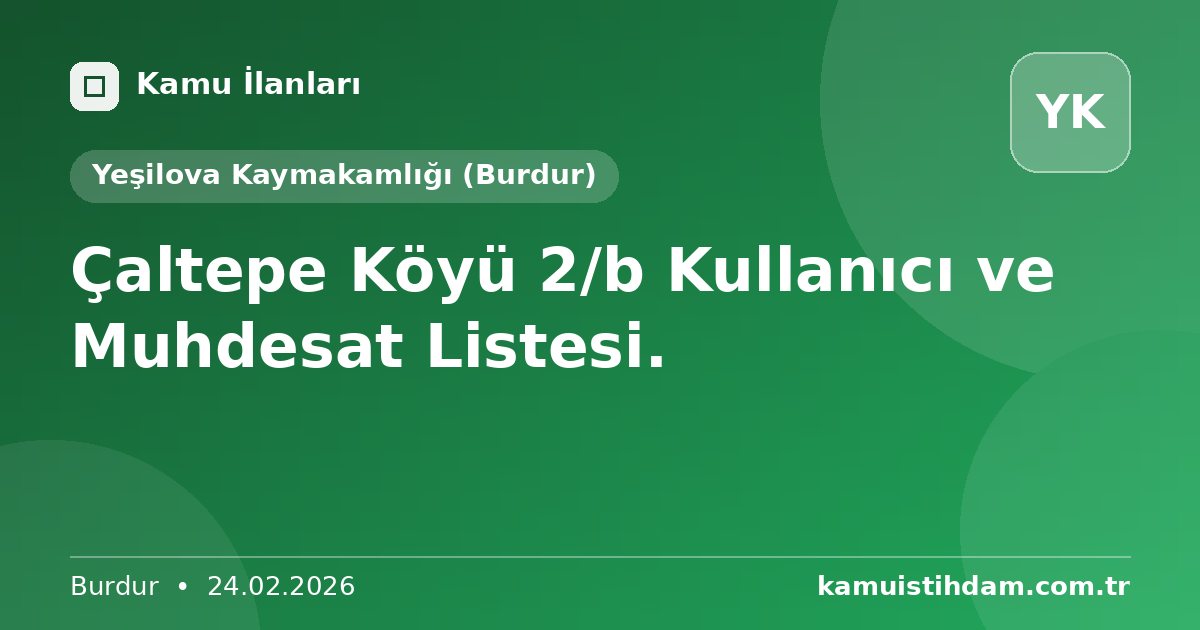 Çaltepe  Köyü 2/b Kullanıcı ve Muhdesat Listesi. - Yeşilova Kaymakamlığı (Burdur)