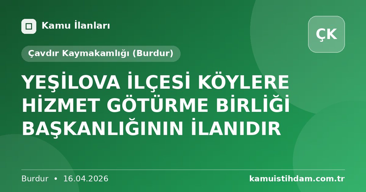 YEŞİLOVA İLÇESİ KÖYLERE HİZMET GÖTÜRME BİRLİĞİ BAŞKANLIĞININ İLANIDIR - Çavdır Kaymakamlığı (Burdur)