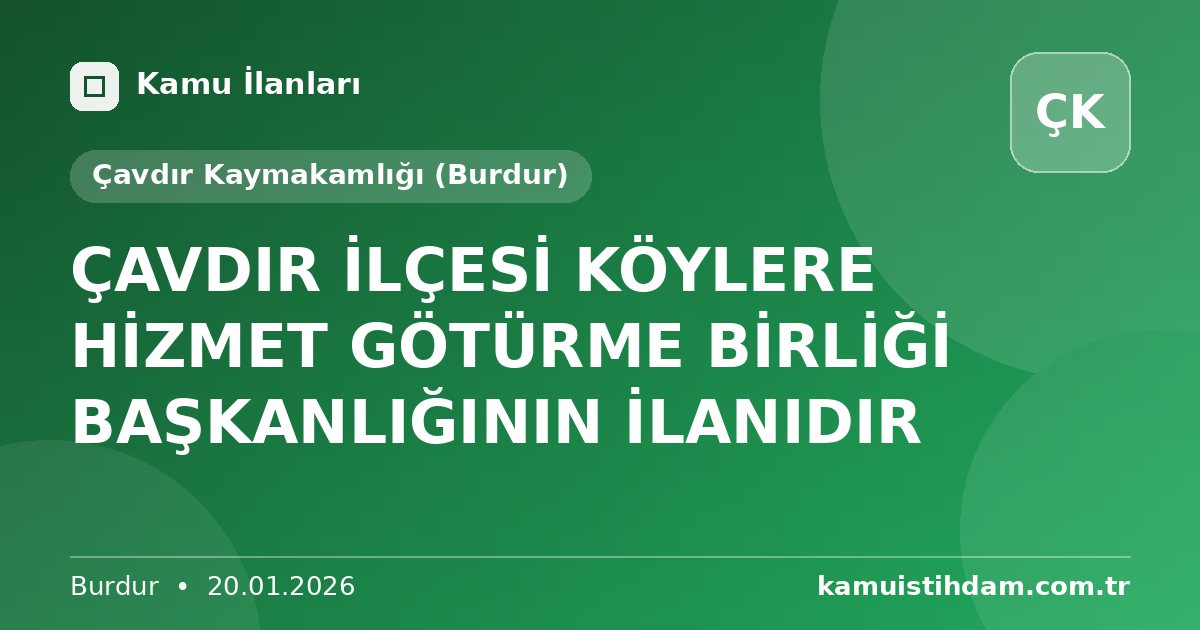 ÇAVDIR İLÇESİ KÖYLERE HİZMET GÖTÜRME BİRLİĞİ BAŞKANLIĞININ İLANIDIR - Çavdır Kaymakamlığı (Burdur)