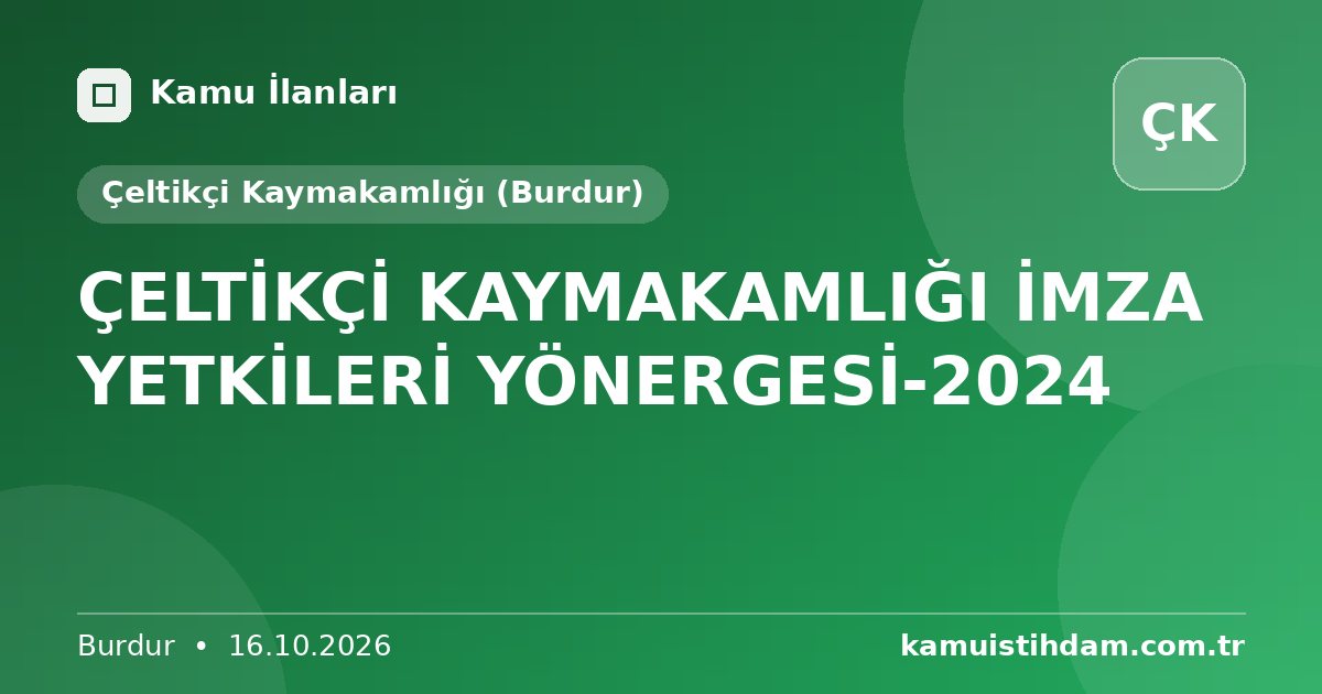 ÇELTİKÇİ KAYMAKAMLIĞI İMZA YETKİLERİ YÖNERGESİ-2024 - Çeltikçi Kaymakamlığı (Burdur)