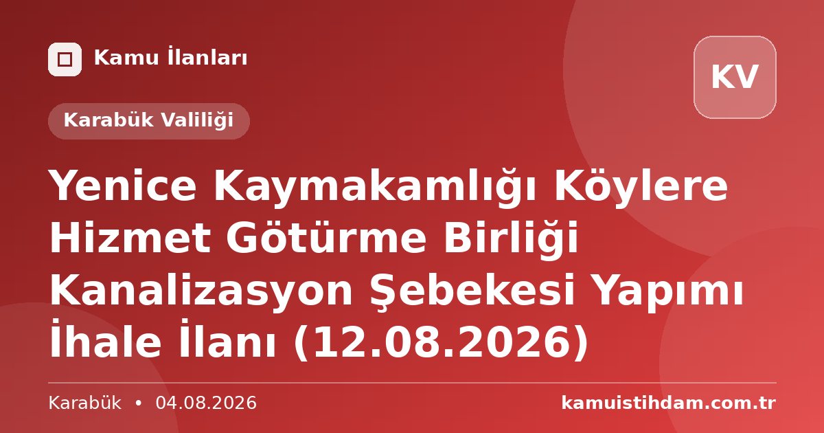 Yenice Kaymakamlığı Köylere Hizmet Götürme Birliği Kanalizasyon Şebekesi Yapımı İhale İlanı (12.08.2026) - Karabük Valiliği
