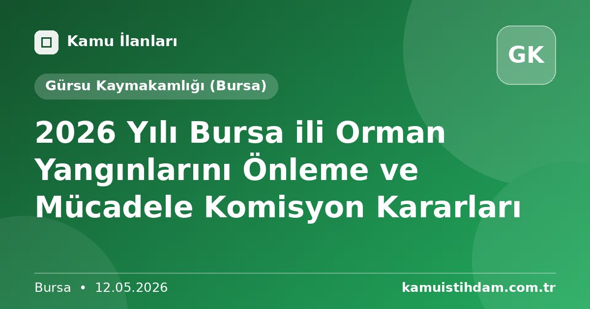 2026 Yılı Bursa ili Orman Yangınlarını Önleme ve Mücadele Komisyon Kararları - Gürsu Kaymakamlığı (Bursa)