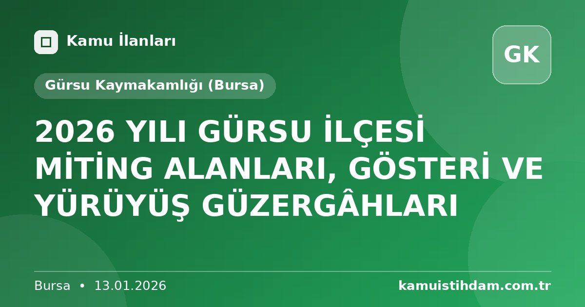2026 YILI GÜRSU İLÇESİ MİTİNG ALANLARI, GÖSTERİ VE YÜRÜYÜŞ GÜZERGÂHLARI - Gürsu Kaymakamlığı (Bursa)