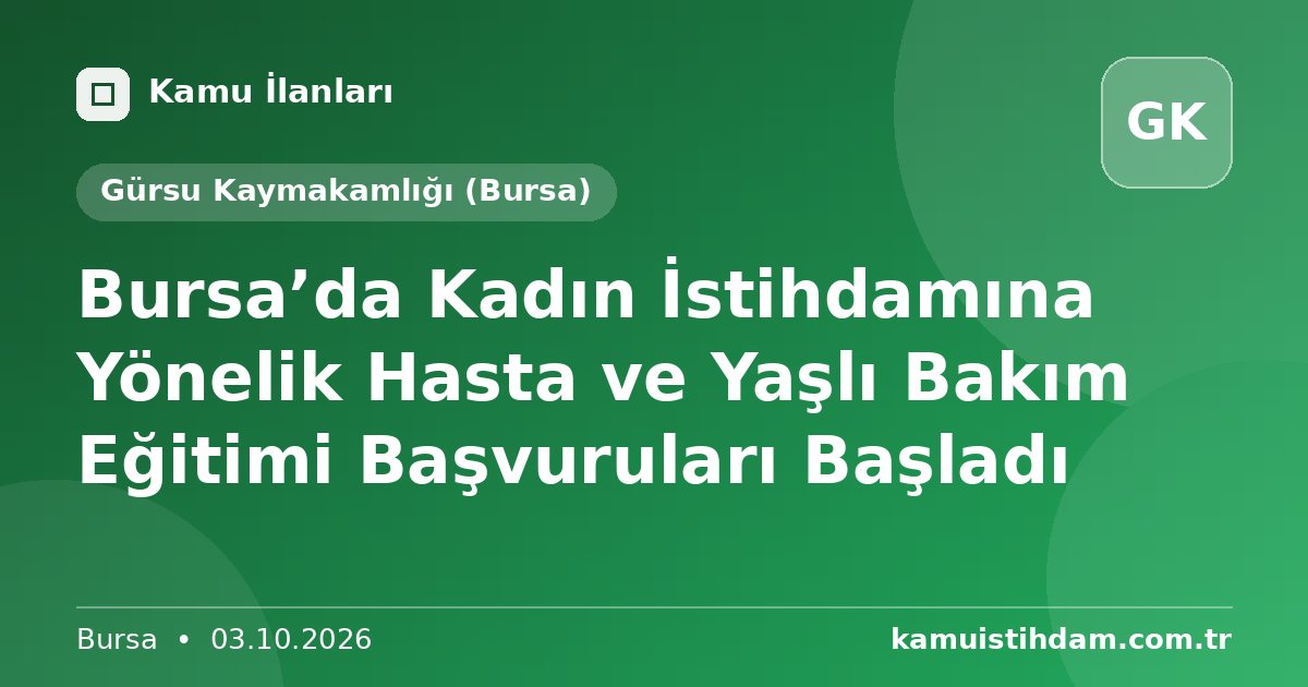 Bursa’da Kadın İstihdamına Yönelik Hasta ve Yaşlı Bakım Eğitimi Başvuruları Başladı - Gürsu Kaymakamlığı (Bursa)