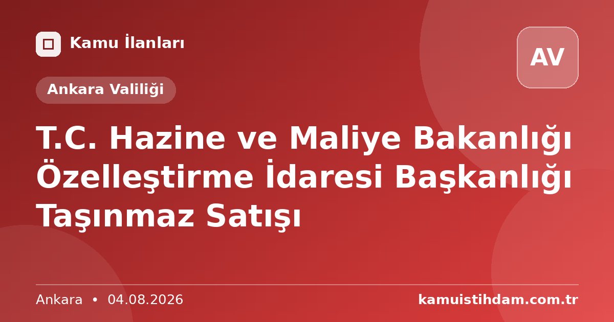T.C. Hazine ve Maliye Bakanlığı Özelleştirme İdaresi Başkanlığı Taşınmaz Satışı - Ankara Valiliği