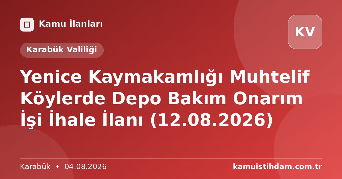 Yenice Kaymakamlığı Muhtelif Köylerde Depo Bakım Onarım İşi İhale İlanı (12.08.2026) - Karabük Valiliği