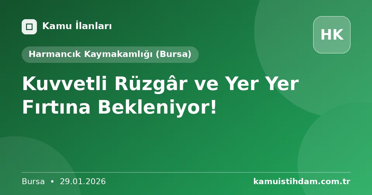 Kuvvetli Rüzgâr ve Yer Yer Fırtına Bekleniyor! - Harmancık Kaymakamlığı (Bursa)