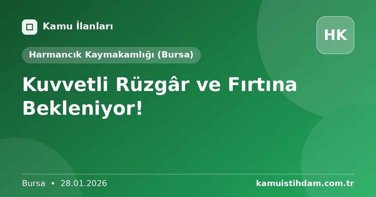 Kuvvetli Rüzgâr ve Fırtına Bekleniyor! - Harmancık Kaymakamlığı (Bursa)