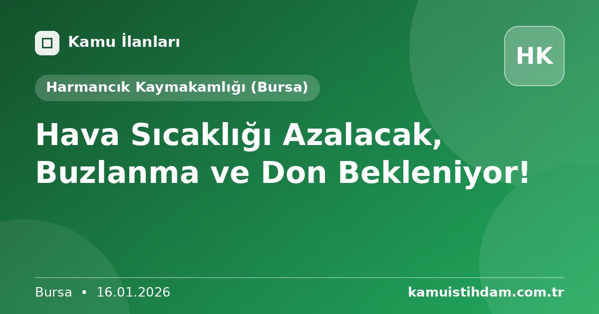 Hava Sıcaklığı Azalacak, Buzlanma ve Don Bekleniyor! - Harmancık Kaymakamlığı (Bursa)