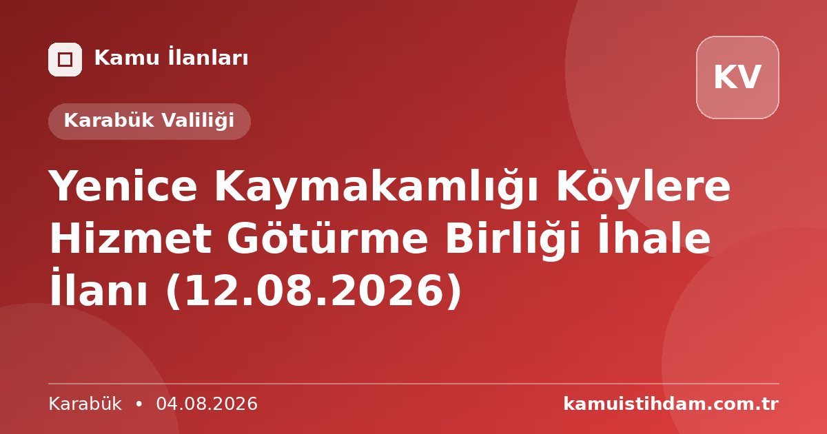Yenice Kaymakamlığı Köylere Hizmet Götürme Birliği İhale İlanı (12.08.2026) - Karabük Valiliği
