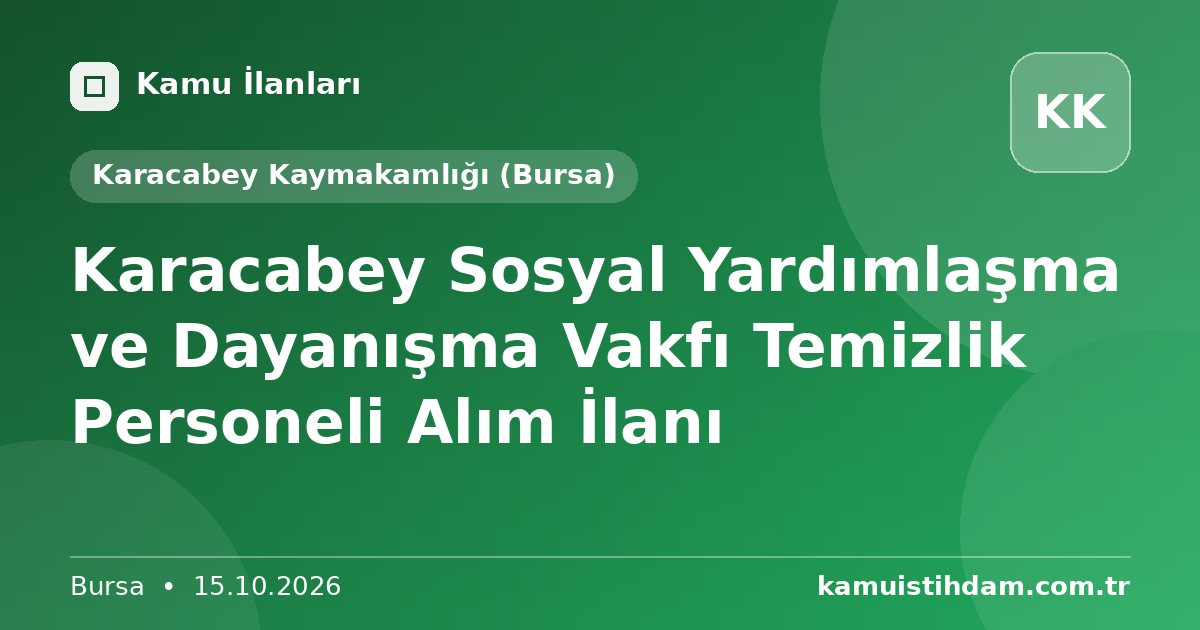 Karacabey Sosyal Yardımlaşma ve Dayanışma Vakfı Temizlik Personeli Alım İlanı - Karacabey Kaymakamlığı (Bursa)