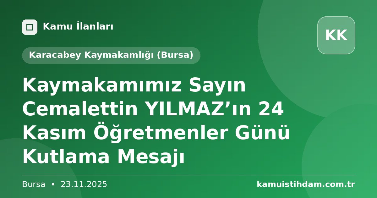 Kaymakamımız Sayın Cemalettin YILMAZ’ın 24 Kasım Öğretmenler Günü Kutlama Mesajı - Karacabey Kaymakamlığı (Bursa)