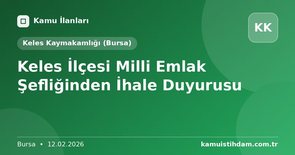 Keles İlçesi Milli Emlak Şefliğinden İhale Duyurusu - Keles Kaymakamlığı (Bursa)