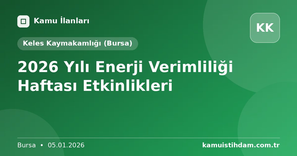 2026 Yılı Enerji Verimliliği Haftası Etkinlikleri - Keles Kaymakamlığı (Bursa)