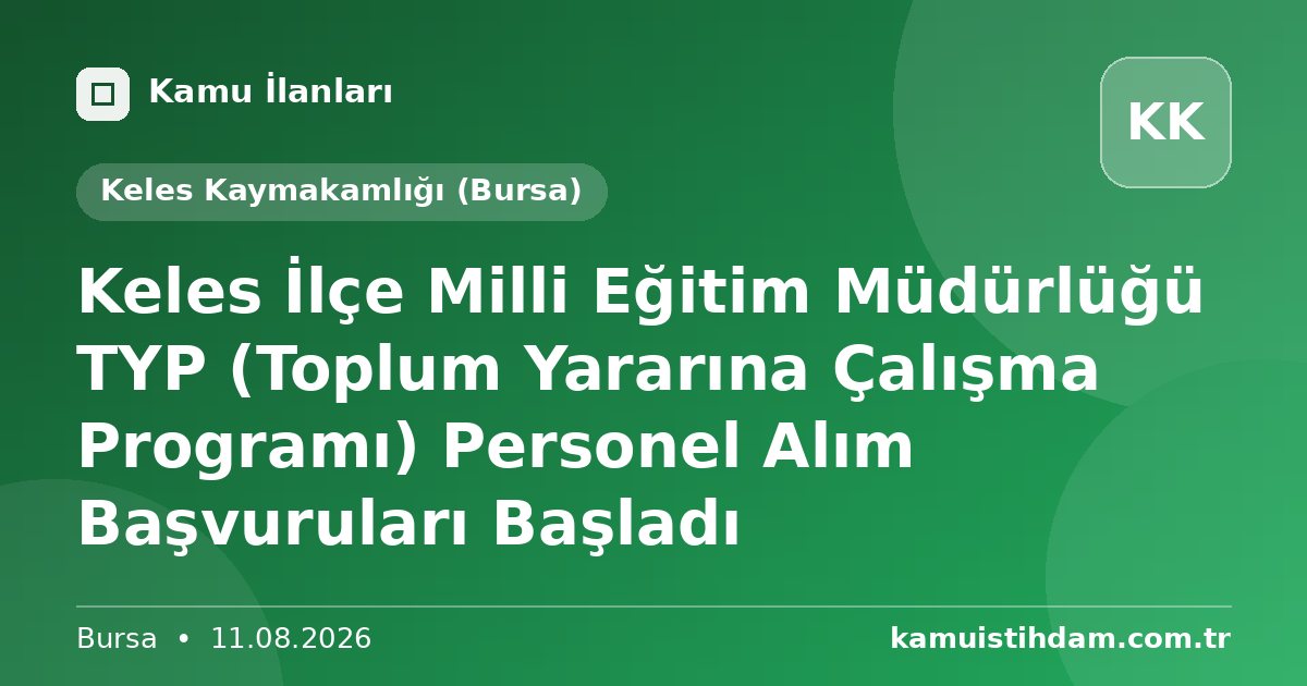 Keles İlçe Milli Eğitim Müdürlüğü TYP (Toplum Yararına Çalışma Programı) Personel Alım Başvuruları Başladı - Keles Kaymakamlığı (Bursa)