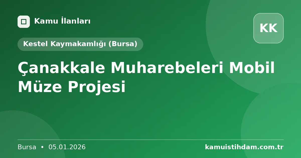 Çanakkale Muharebeleri Mobil Müze Projesi - Kestel Kaymakamlığı (Bursa)