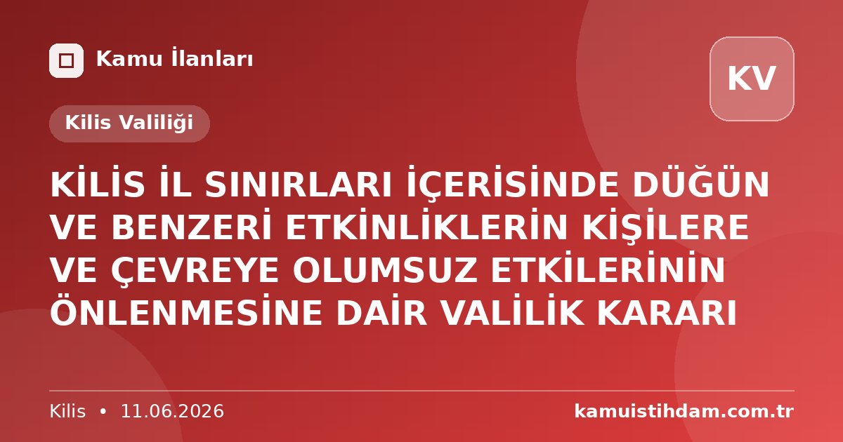 KİLİS İL SINIRLARI İÇERİSİNDE DÜĞÜN VE BENZERİ ETKİNLİKLERİN KİŞİLERE VE ÇEVREYE OLUMSUZ ETKİLERİNİN ÖNLENMESİNE DAİR VALİLİK KARARI - Kilis Valiliği