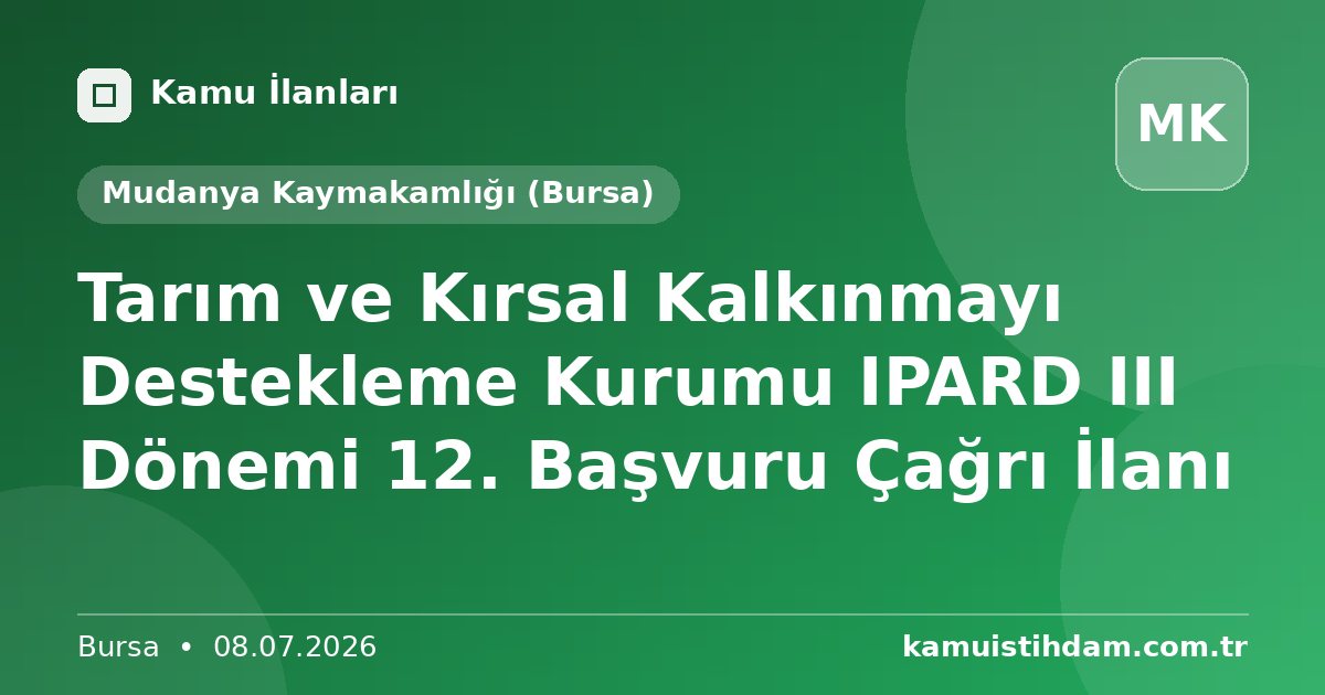 Tarım ve Kırsal Kalkınmayı Destekleme Kurumu IPARD III Dönemi 12. Başvuru Çağrı İlanı - Mudanya Kaymakamlığı (Bursa)