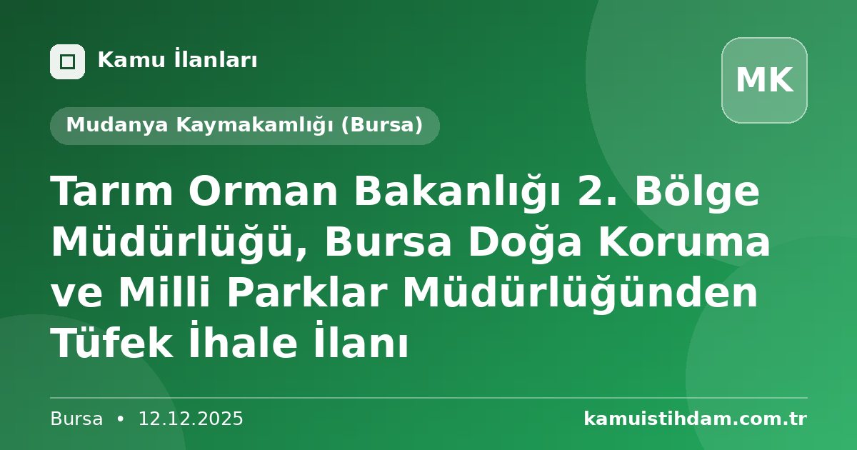 Tarım Orman Bakanlığı 2. Bölge Müdürlüğü, Bursa Doğa Koruma ve Milli Parklar Müdürlüğünden Tüfek İhale İlanı - Mudanya Kaymakamlığı (Bursa)