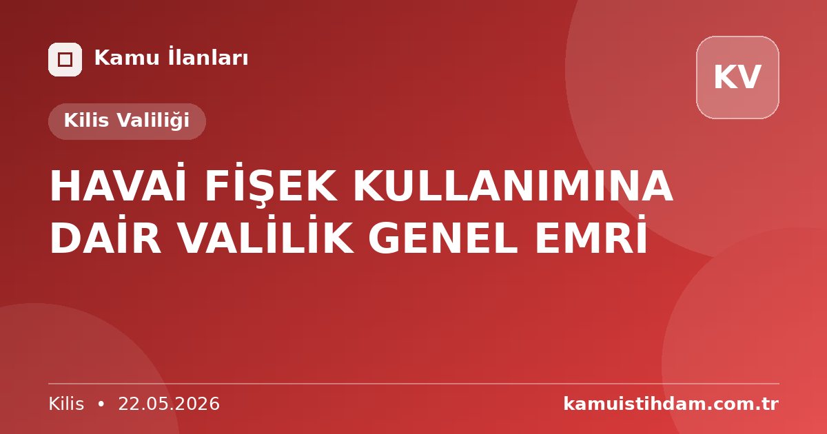 HAVAİ FİŞEK KULLANIMINA DAİR VALİLİK GENEL EMRİ - Kilis Valiliği