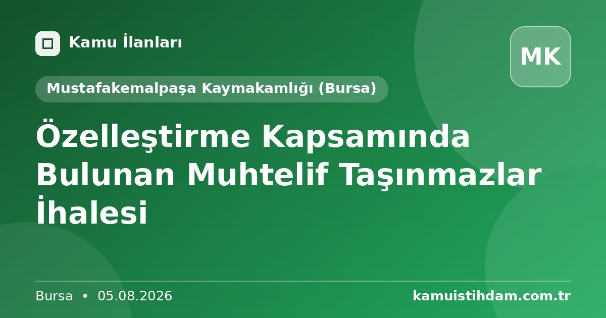 Özelleştirme Kapsamında Bulunan Muhtelif Taşınmazlar İhalesi - Mustafakemalpaşa Kaymakamlığı (Bursa)