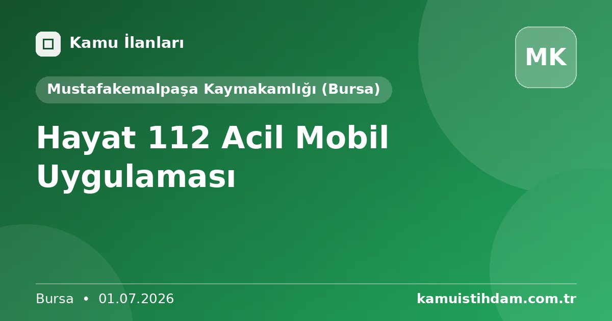 Hayat 112 Acil Mobil Uygulaması - Mustafakemalpaşa Kaymakamlığı (Bursa)