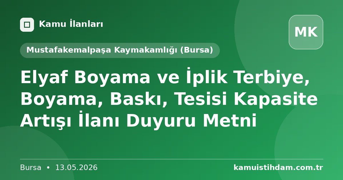 Elyaf Boyama ve İplik Terbiye, Boyama, Baskı, Tesisi Kapasite Artışı İlanı Duyuru Metni - Mustafakemalpaşa Kaymakamlığı (Bursa)