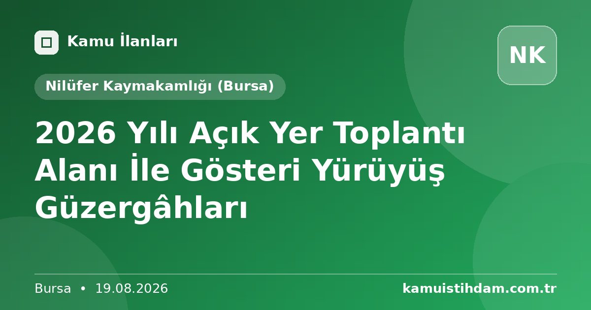 2026 Yılı Açık Yer Toplantı Alanı İle Gösteri Yürüyüş Güzergâhları - Nilüfer Kaymakamlığı (Bursa)