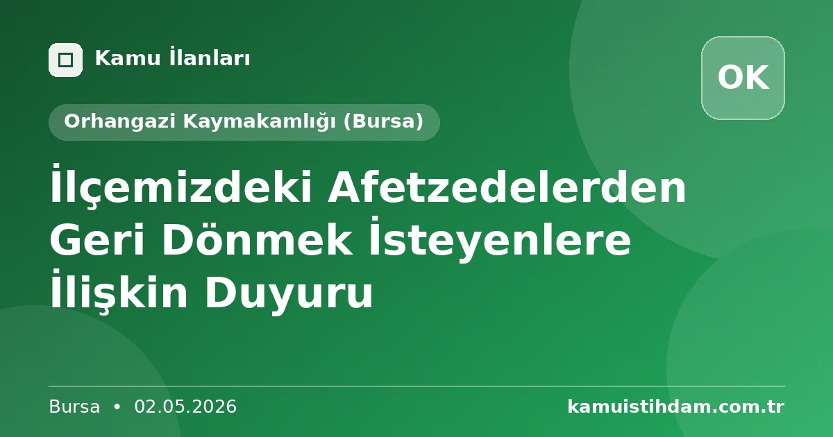 İlçemizdeki Afetzedelerden Geri Dönmek İsteyenlere İlişkin Duyuru - Orhangazi Kaymakamlığı (Bursa)