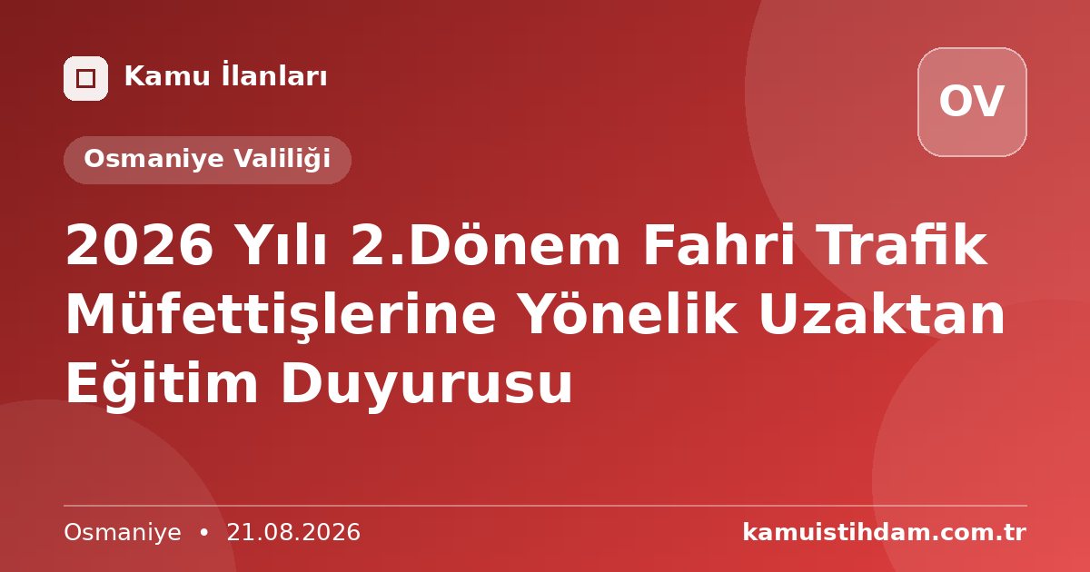2026 Yılı 2.Dönem Fahri Trafik Müfettişlerine Yönelik  Uzaktan Eğitim Duyurusu - Osmaniye Valiliği